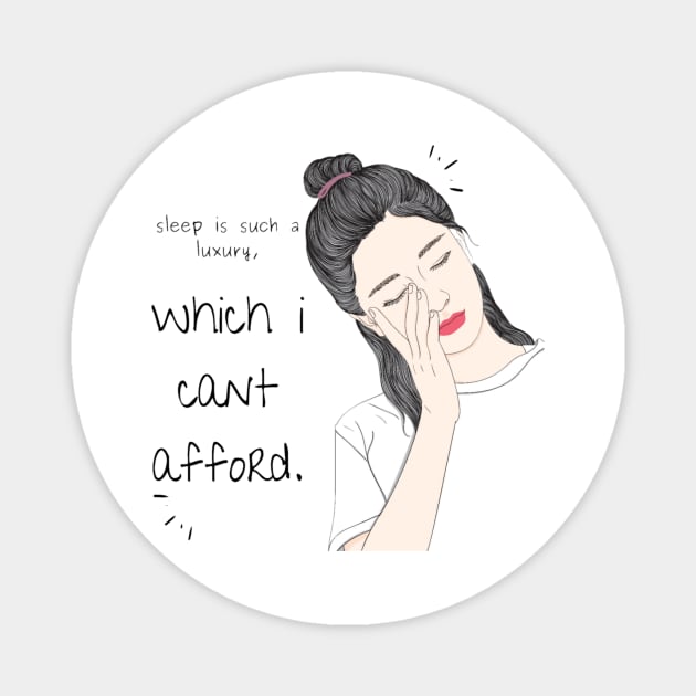 sleep is such a luxury, which i cant afford. Magnet by nahiidul